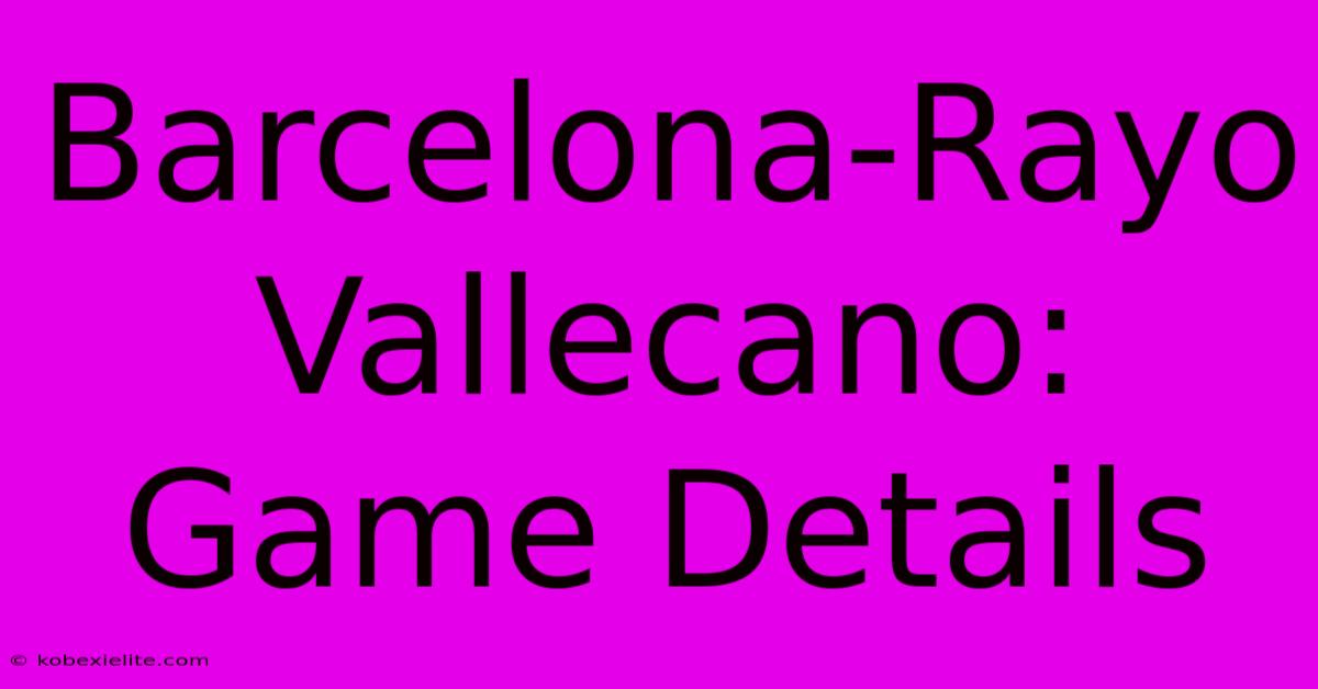 Barcelona-Rayo Vallecano: Game Details