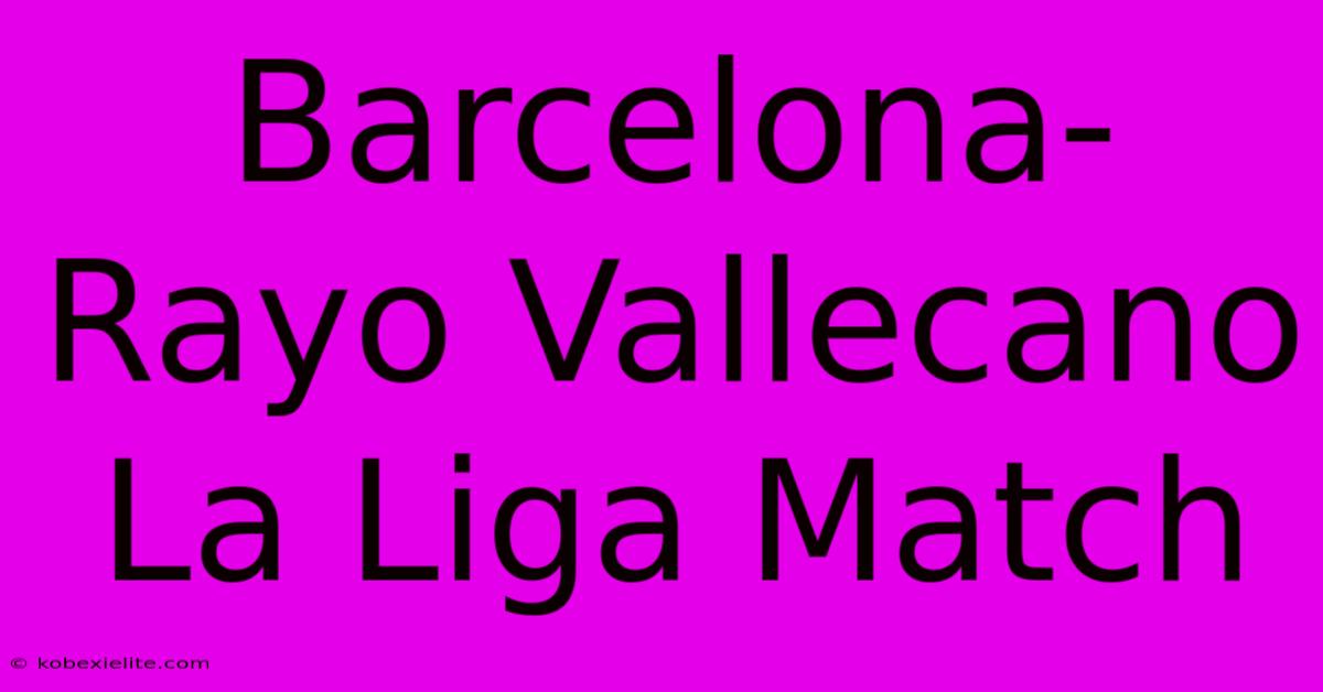 Barcelona-Rayo Vallecano La Liga Match