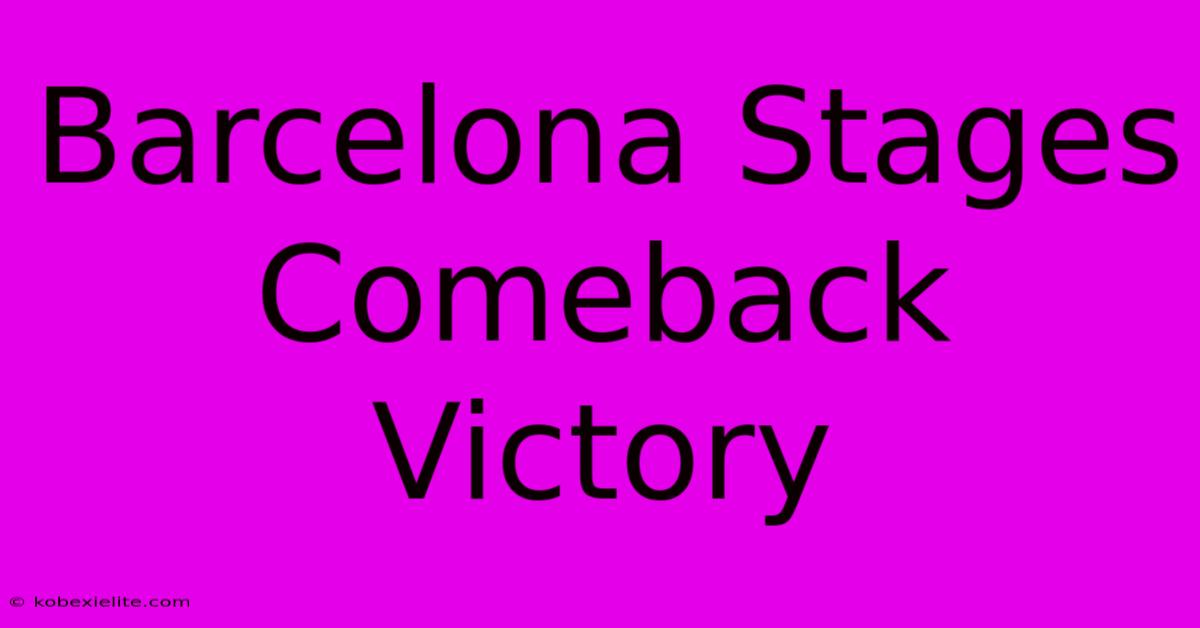 Barcelona Stages Comeback Victory