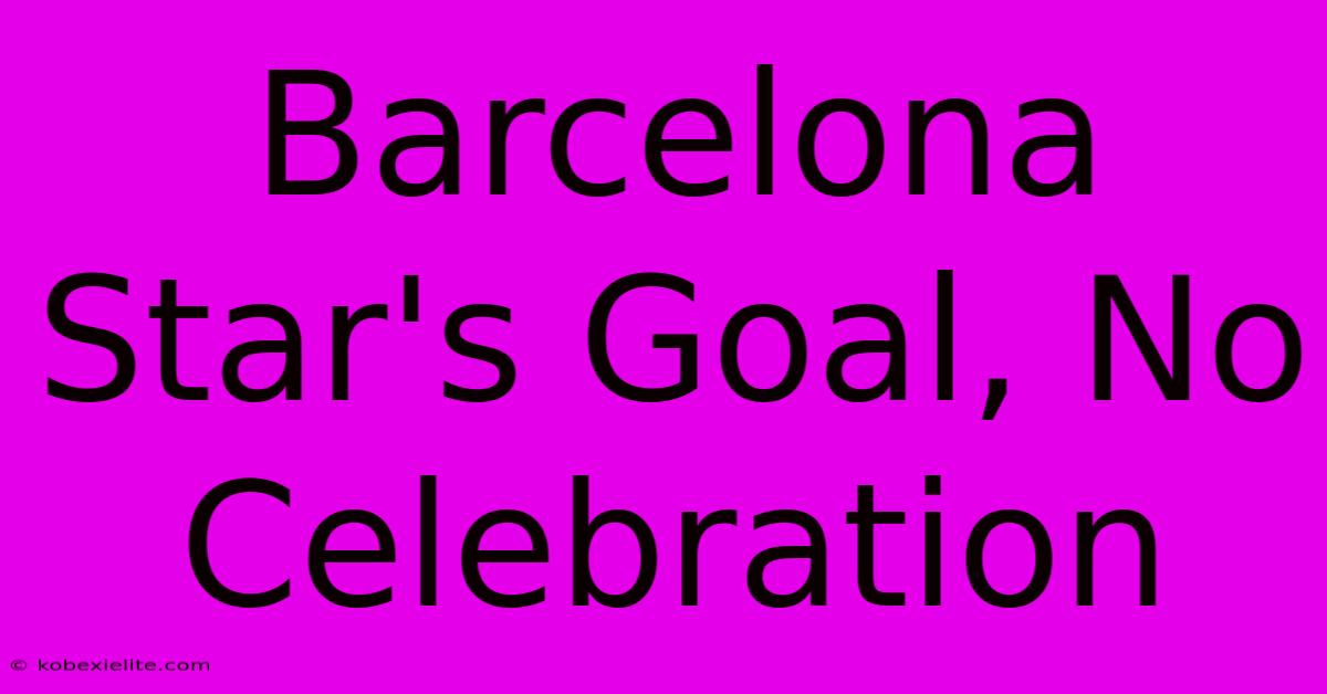 Barcelona Star's Goal, No Celebration