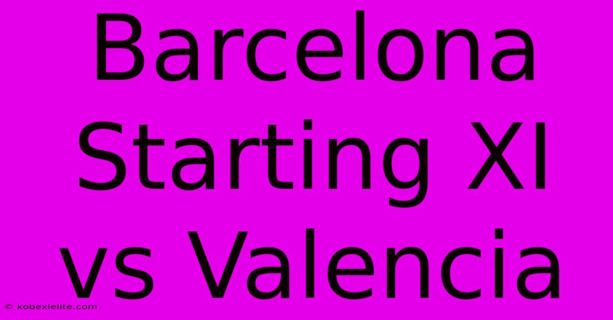 Barcelona Starting XI Vs Valencia