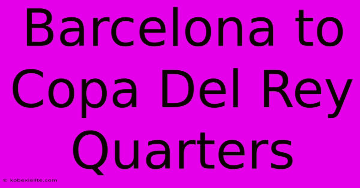 Barcelona To Copa Del Rey Quarters