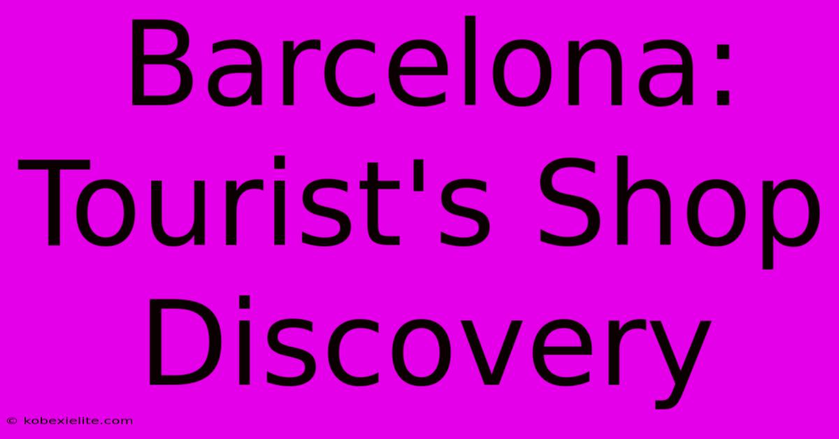 Barcelona: Tourist's Shop Discovery