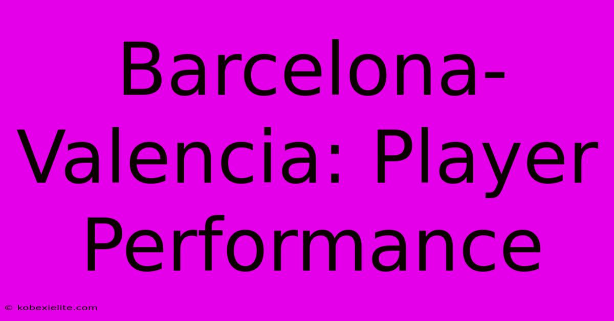 Barcelona-Valencia: Player Performance