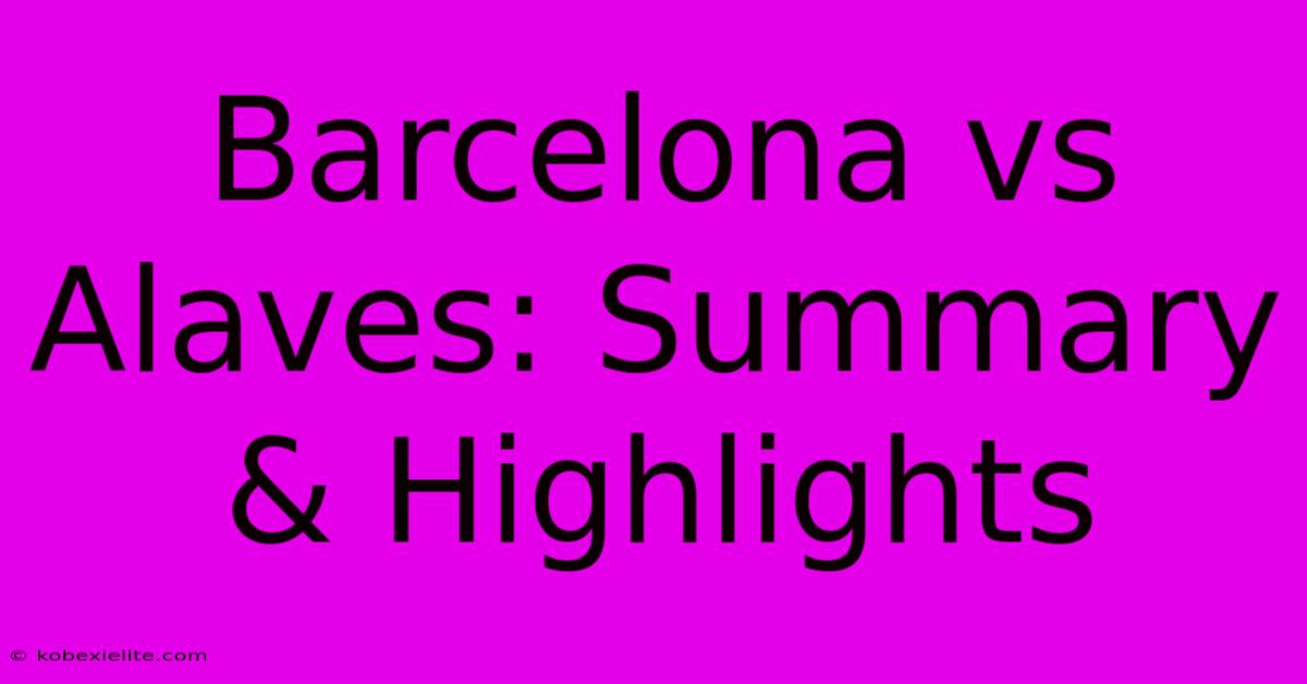 Barcelona Vs Alaves: Summary & Highlights