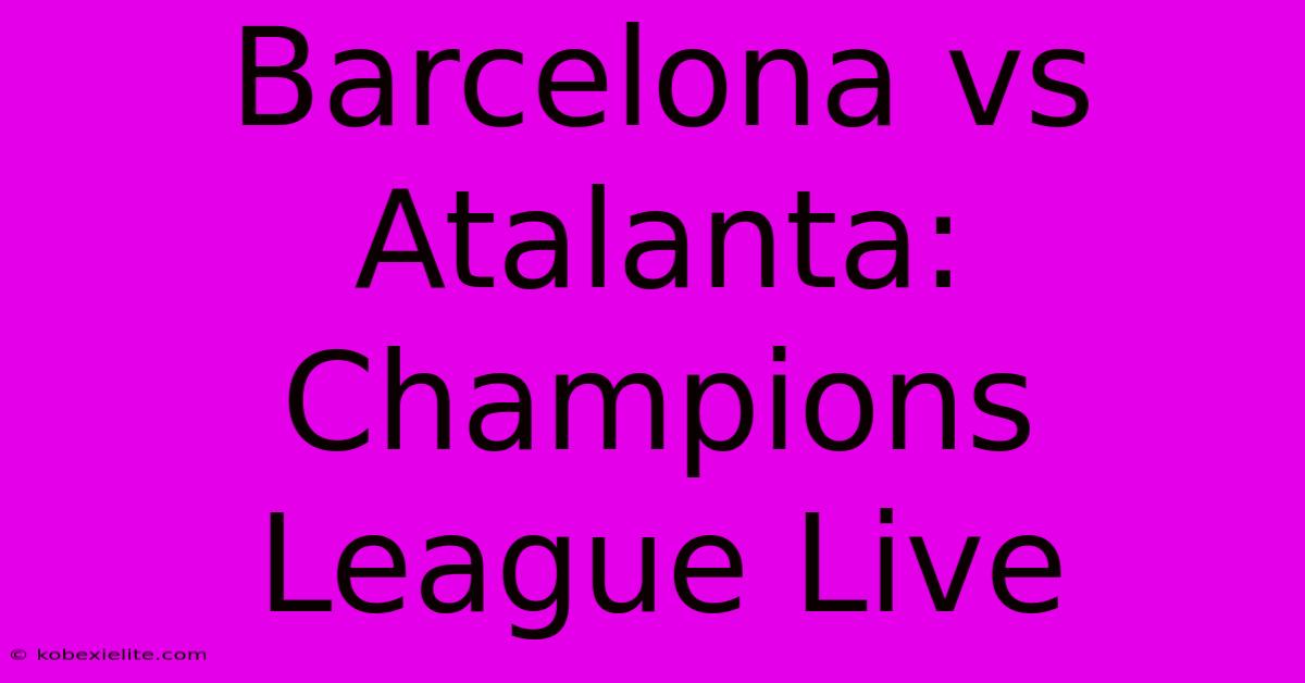 Barcelona Vs Atalanta: Champions League Live