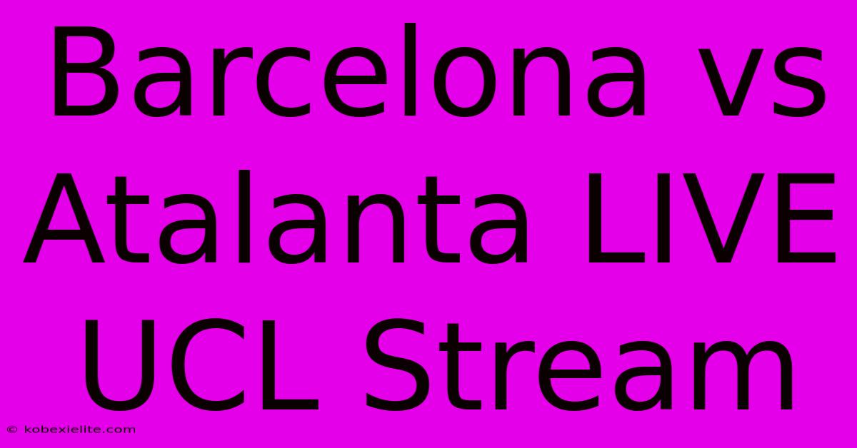 Barcelona Vs Atalanta LIVE UCL Stream