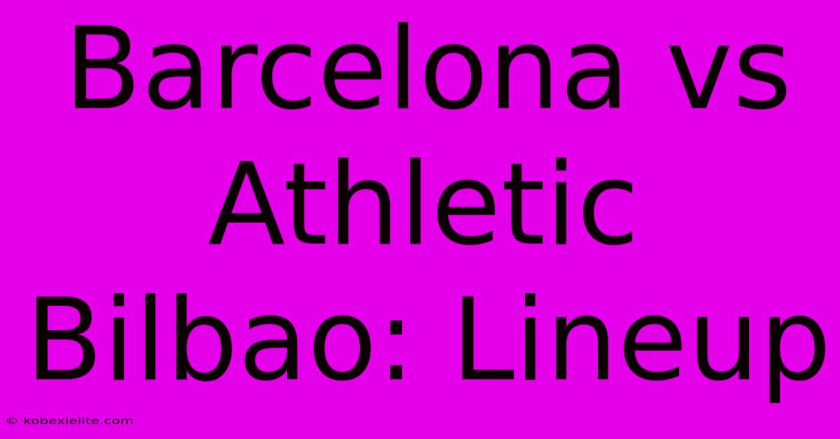 Barcelona Vs Athletic Bilbao: Lineup