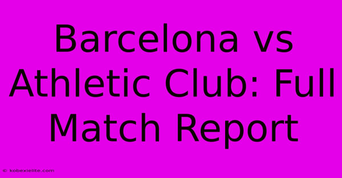 Barcelona Vs Athletic Club: Full Match Report