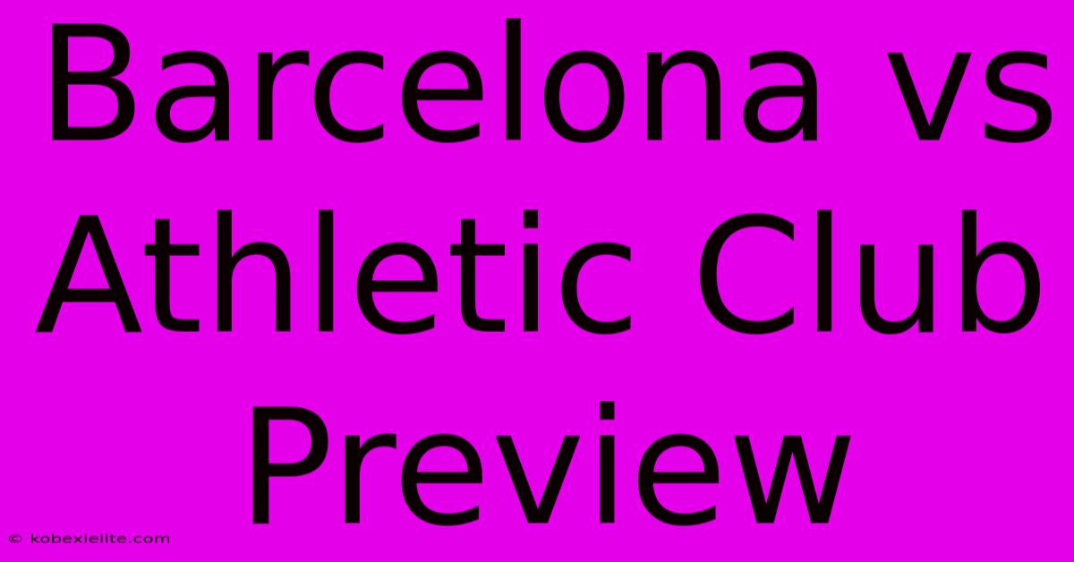 Barcelona Vs Athletic Club Preview