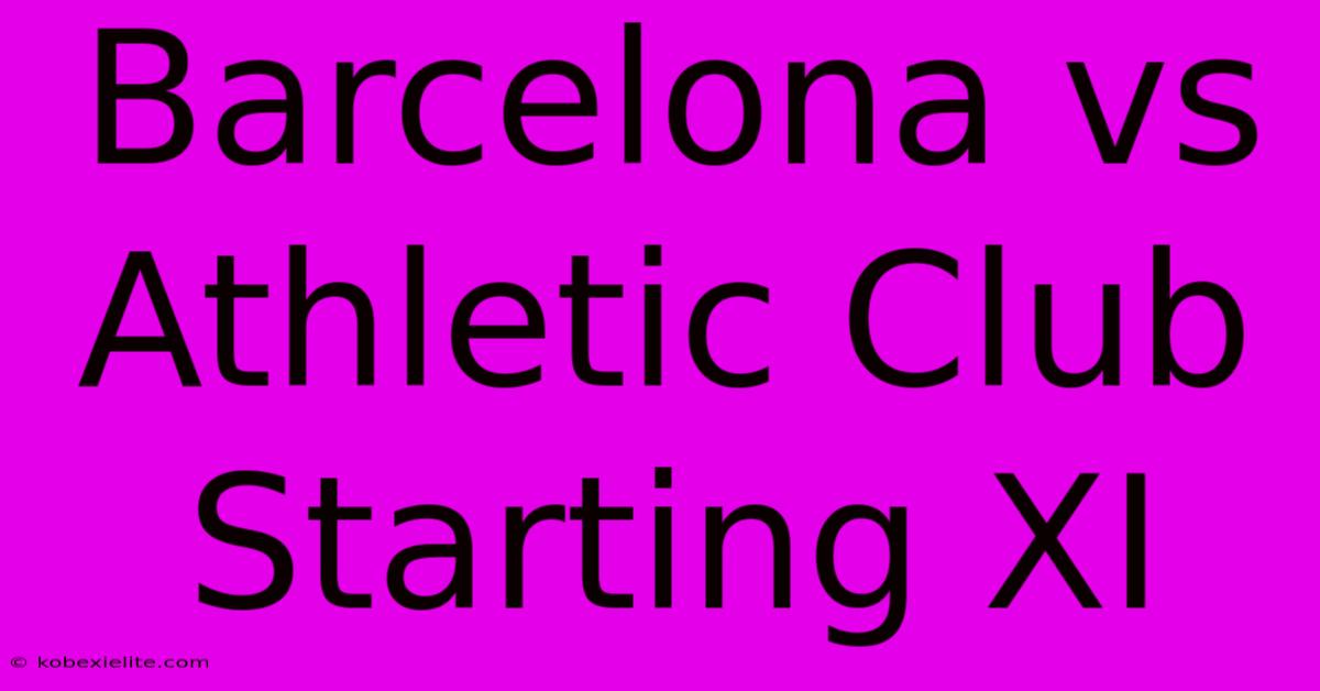 Barcelona Vs Athletic Club Starting XI