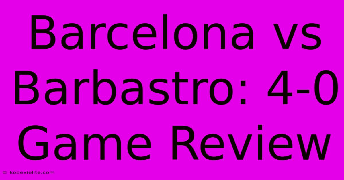 Barcelona Vs Barbastro: 4-0 Game Review