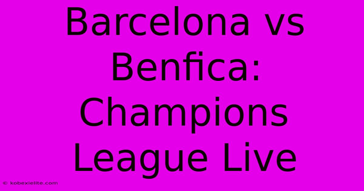 Barcelona Vs Benfica: Champions League Live