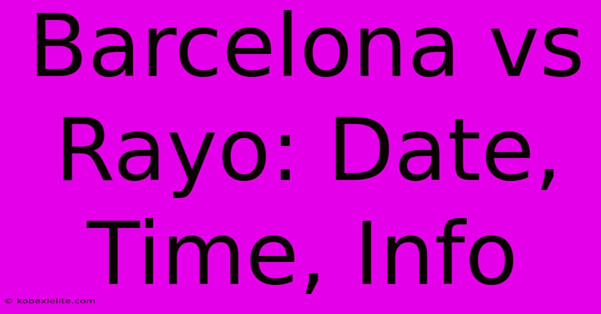 Barcelona Vs Rayo: Date, Time, Info