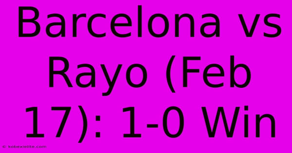 Barcelona Vs Rayo (Feb 17): 1-0 Win