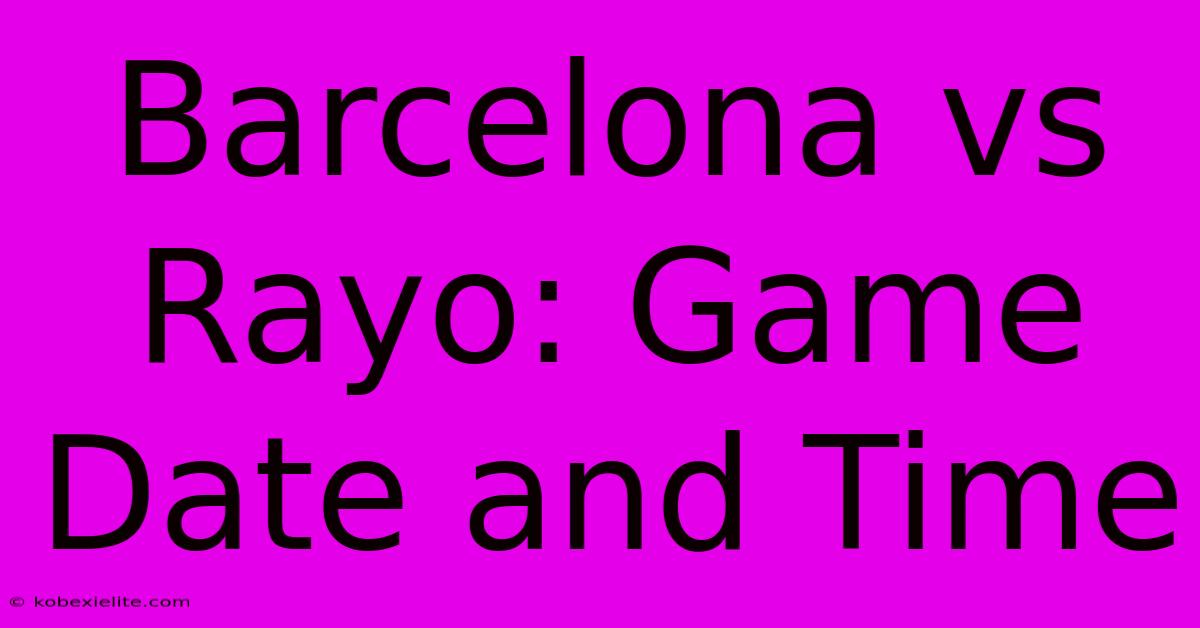 Barcelona Vs Rayo: Game Date And Time