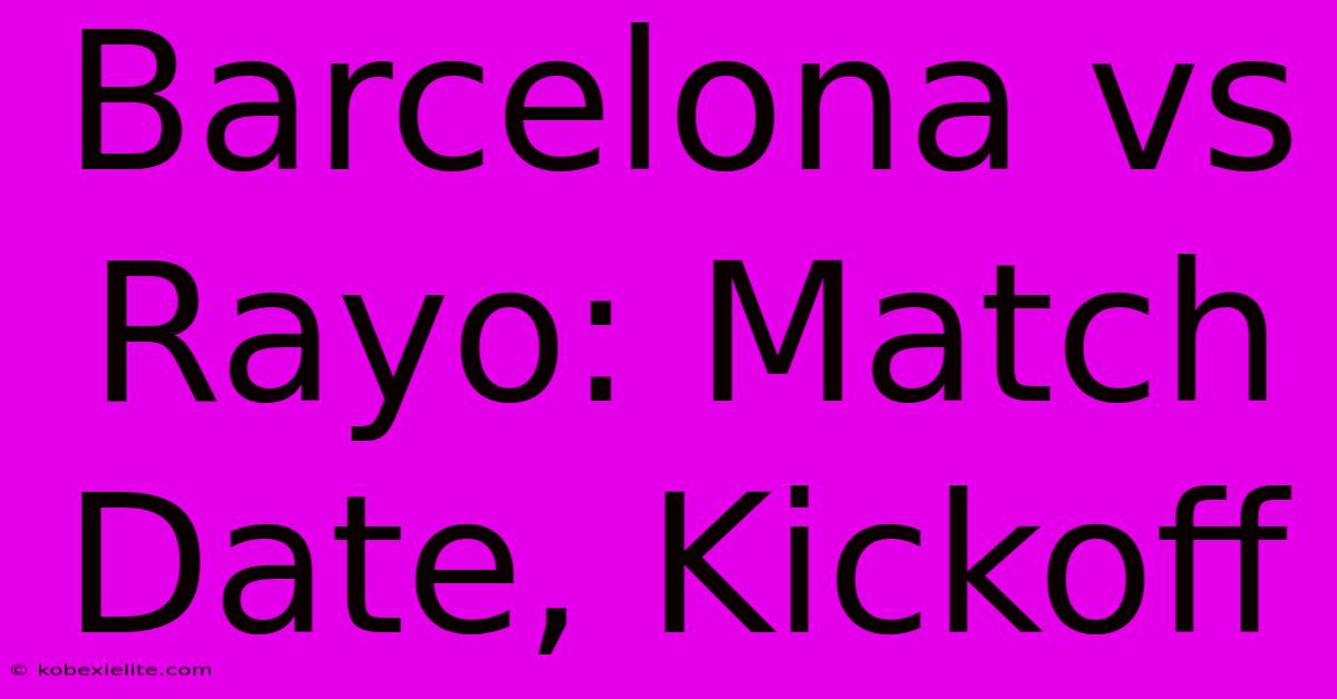 Barcelona Vs Rayo: Match Date, Kickoff