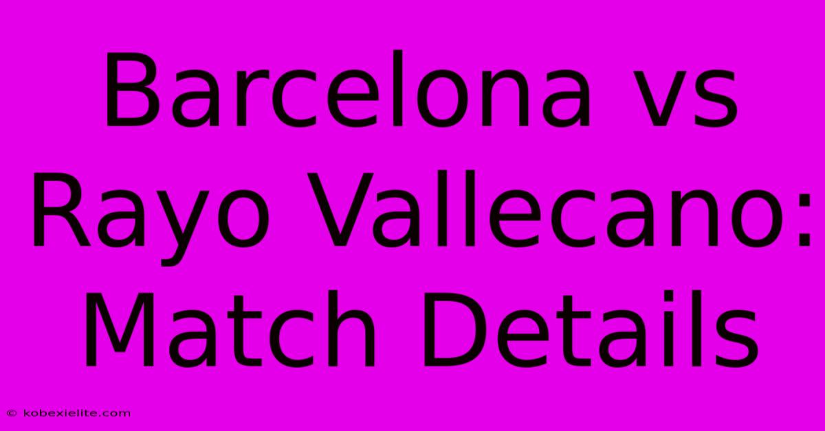 Barcelona Vs Rayo Vallecano: Match Details