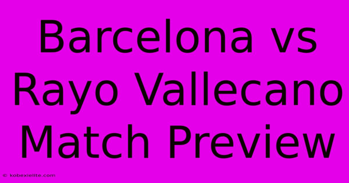 Barcelona Vs Rayo Vallecano Match Preview