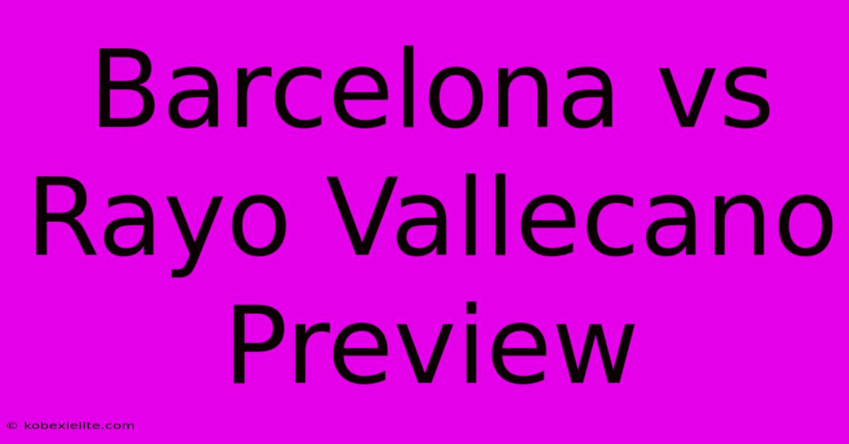 Barcelona Vs Rayo Vallecano Preview