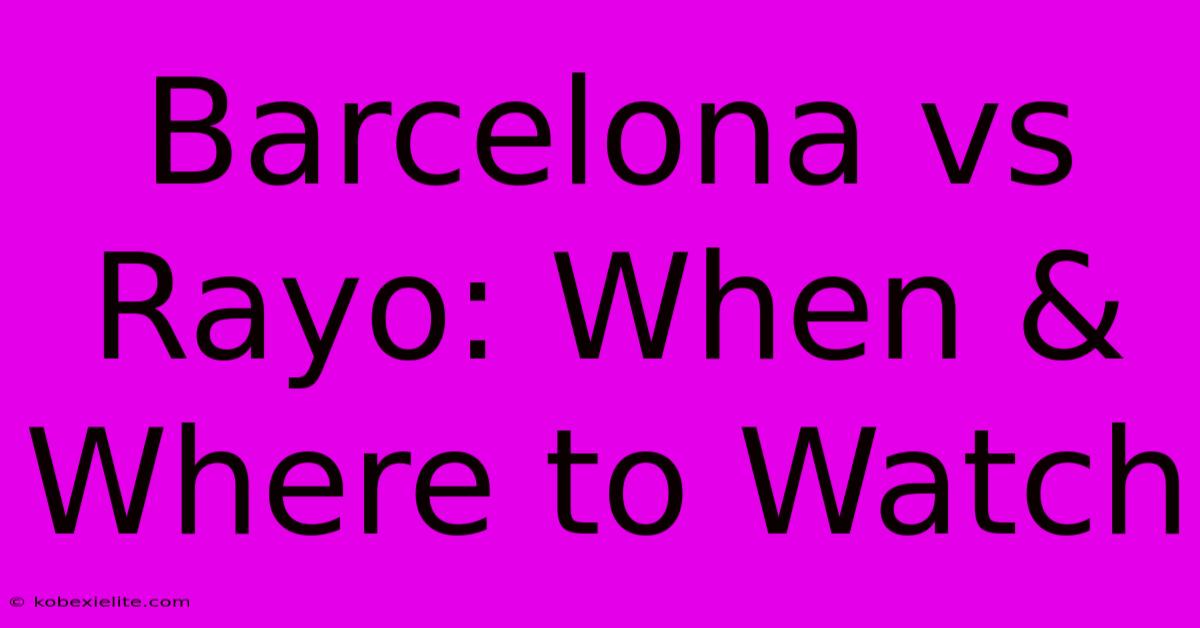 Barcelona Vs Rayo: When & Where To Watch