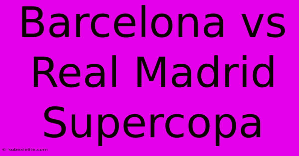 Barcelona Vs Real Madrid Supercopa