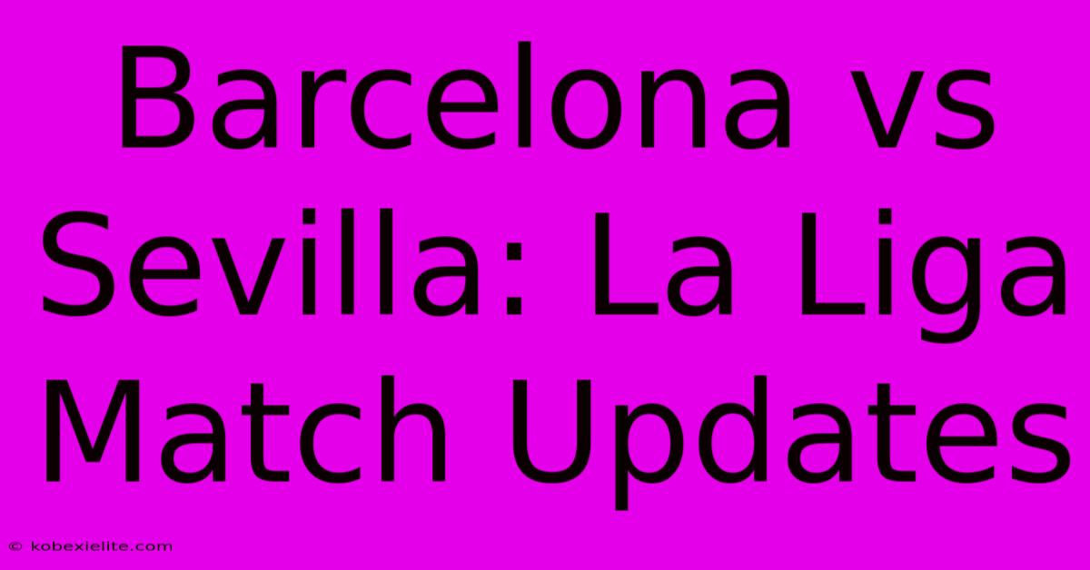 Barcelona Vs Sevilla: La Liga Match Updates