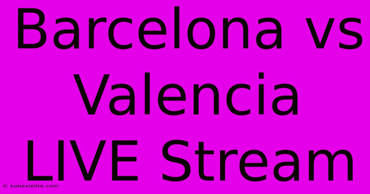 Barcelona Vs Valencia LIVE Stream