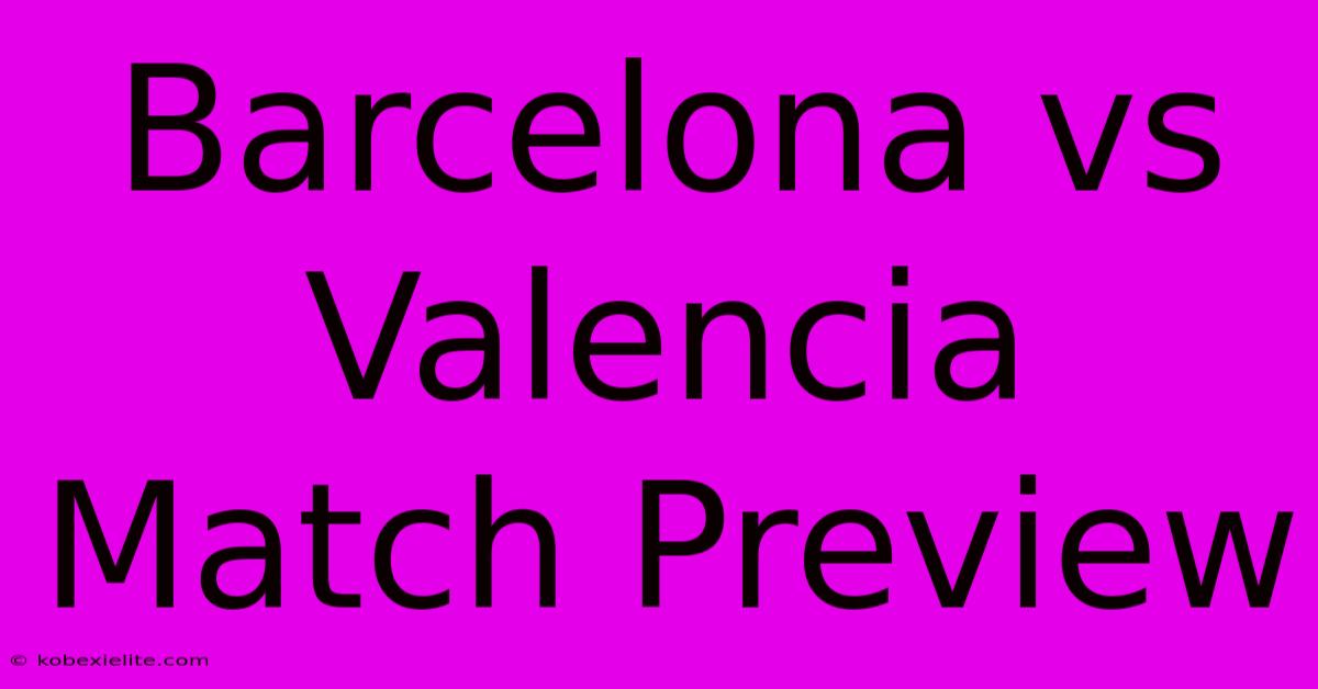 Barcelona Vs Valencia Match Preview