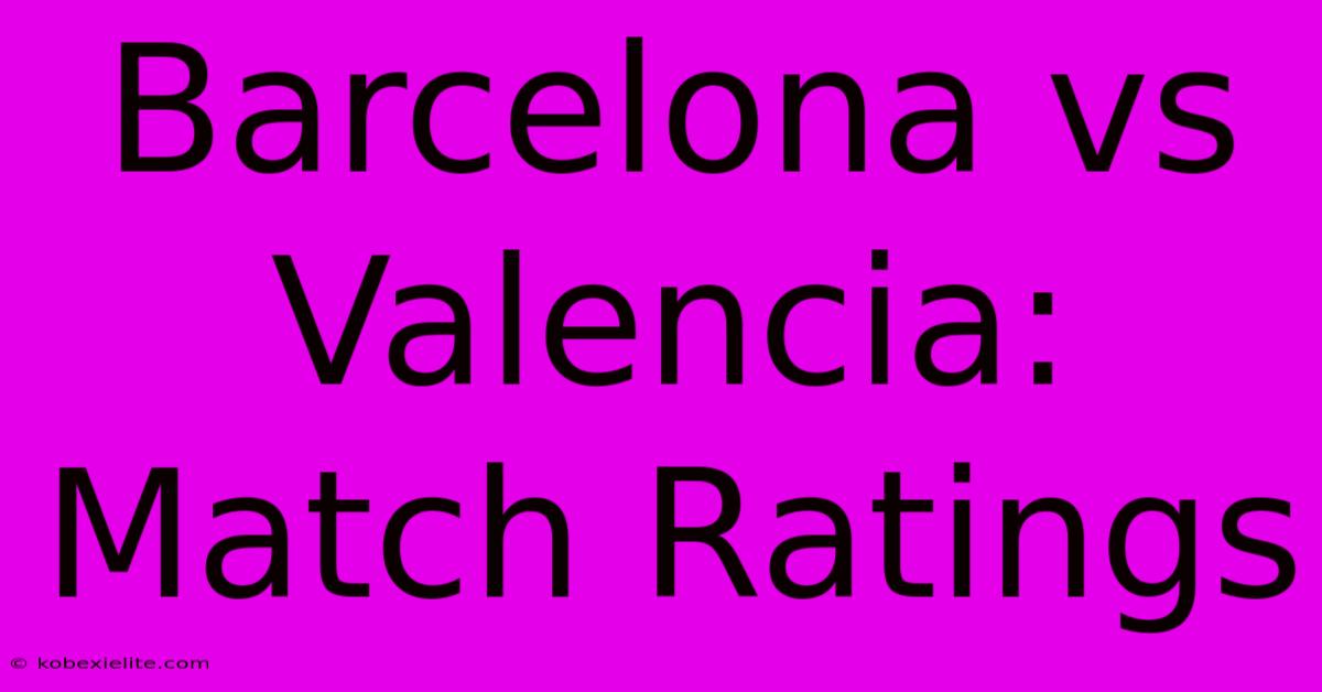 Barcelona Vs Valencia: Match Ratings