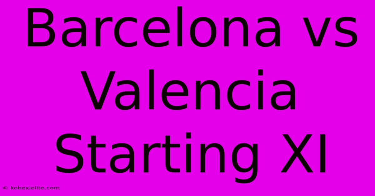 Barcelona Vs Valencia Starting XI