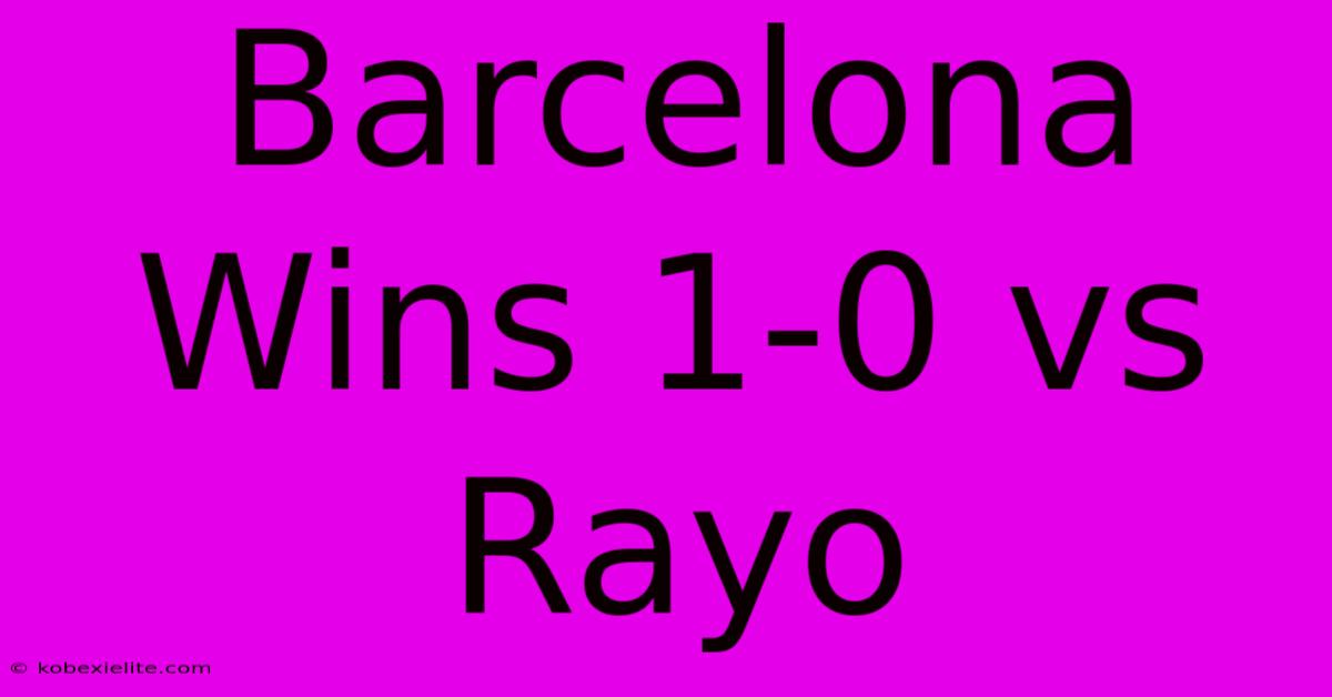 Barcelona Wins 1-0 Vs Rayo