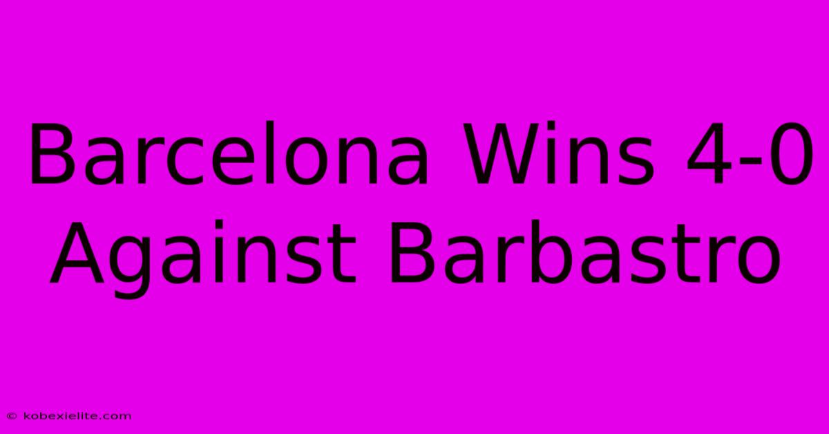 Barcelona Wins 4-0 Against Barbastro