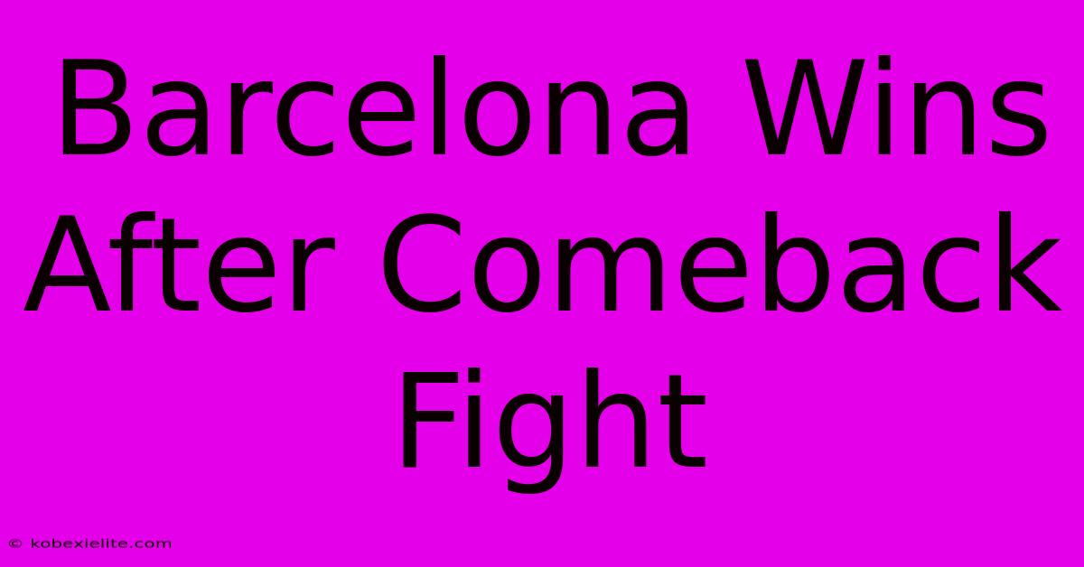 Barcelona Wins After Comeback Fight