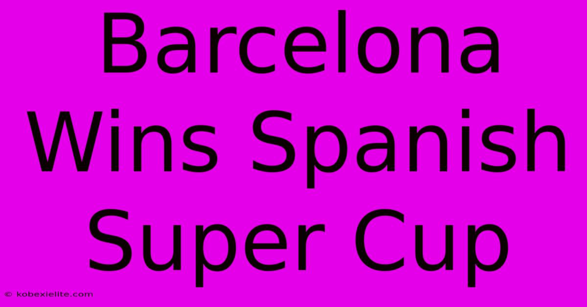 Barcelona Wins Spanish Super Cup