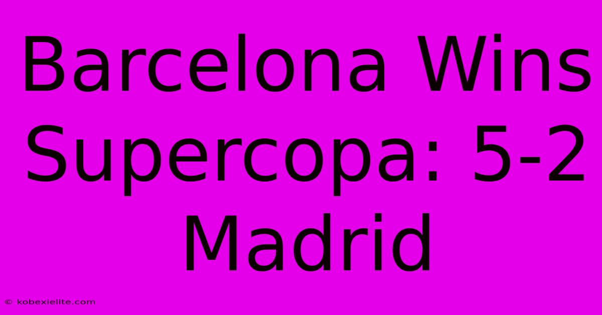 Barcelona Wins Supercopa: 5-2 Madrid