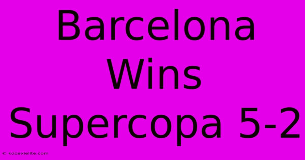 Barcelona Wins Supercopa 5-2