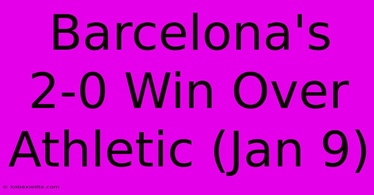 Barcelona's 2-0 Win Over Athletic (Jan 9)