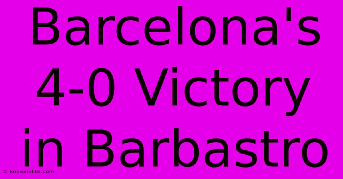 Barcelona's 4-0 Victory In Barbastro