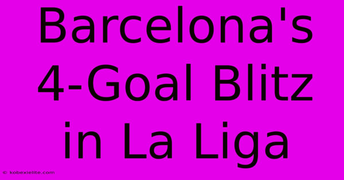 Barcelona's 4-Goal Blitz In La Liga