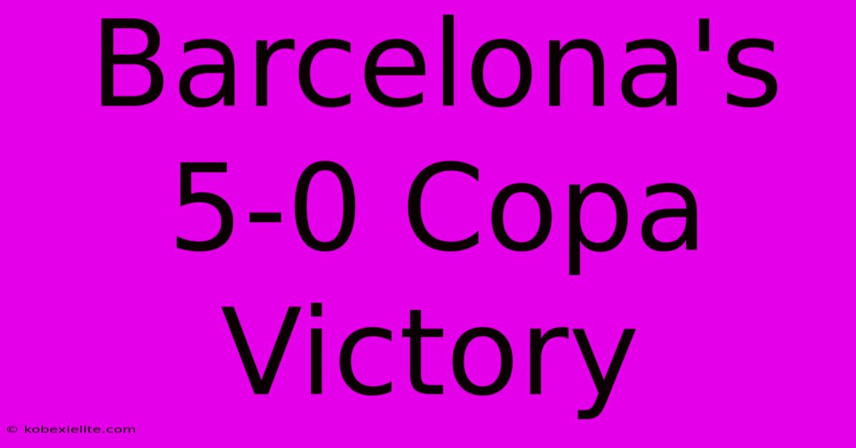 Barcelona's 5-0 Copa Victory