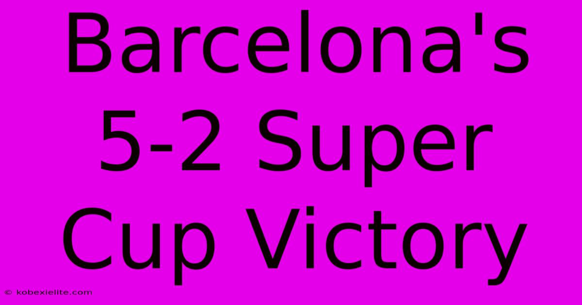 Barcelona's 5-2 Super Cup Victory