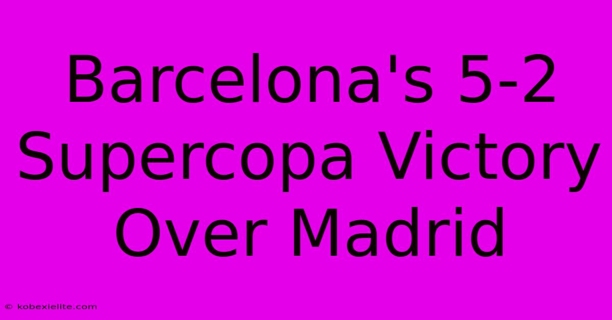 Barcelona's 5-2 Supercopa Victory Over Madrid