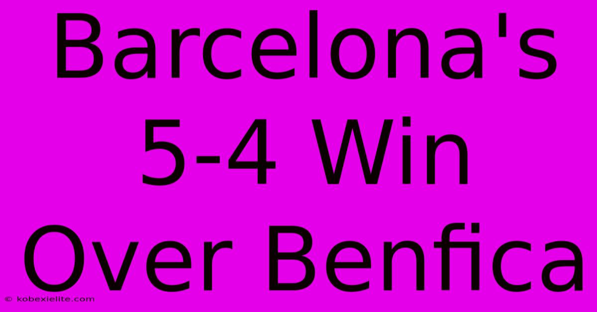 Barcelona's 5-4 Win Over Benfica