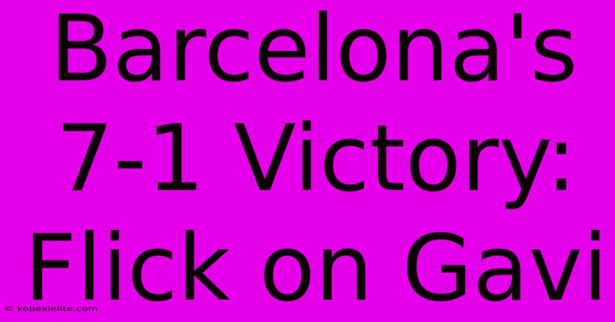 Barcelona's 7-1 Victory: Flick On Gavi