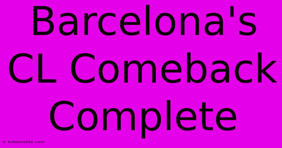 Barcelona's CL Comeback Complete