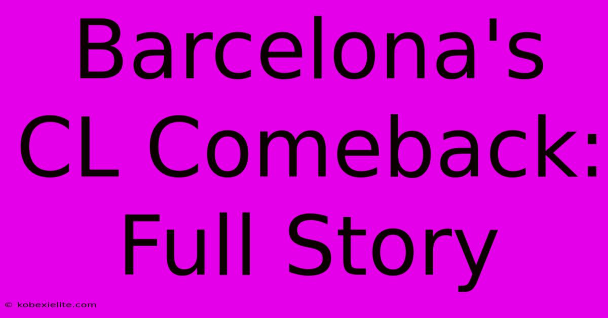 Barcelona's CL Comeback: Full Story