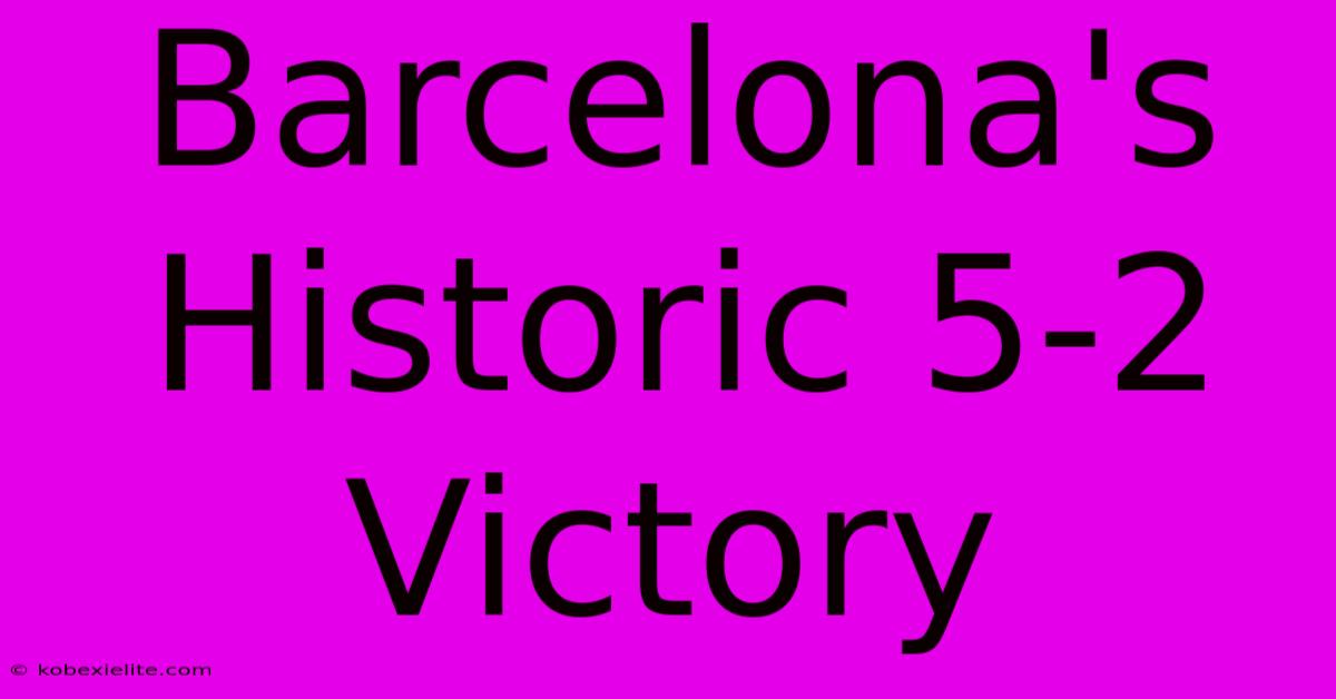 Barcelona's Historic 5-2 Victory