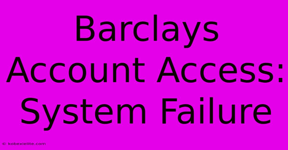 Barclays Account Access: System Failure