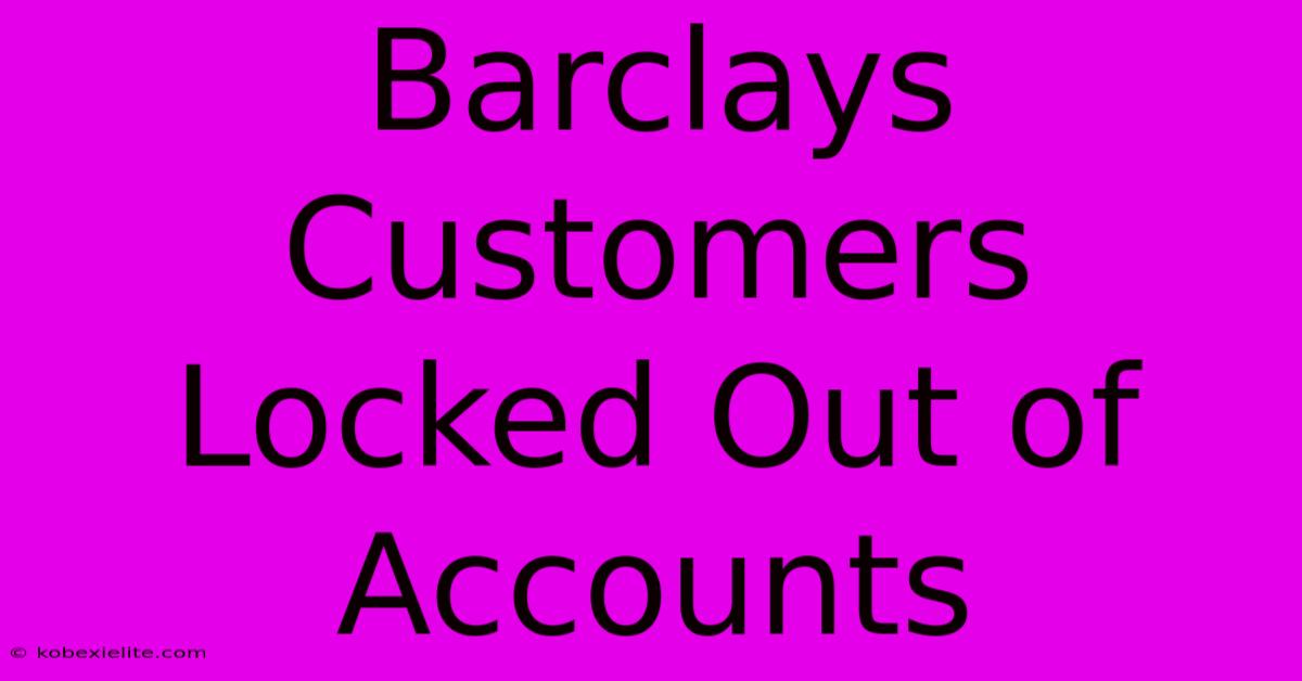 Barclays Customers Locked Out Of Accounts